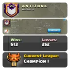 RARE ENGLISH CHAMP 1 CLAN[] NAME : A N T I Z O N K [] LEVEL: 26 [] CAPITAL HALL: 10 [] WAR WON: 513 [] CWL: CHAMPION 1