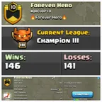 CLAN LEVEL 10CHAMPION LEAGUE 3NAME: Forever Hero RARE ENGLISH NAME  CLAN CAPITAL 1 || WIN- 146 | LOSS- 141 