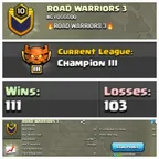 CLAN LEVEL 10CHAMPION LEAGUE 3NAME: Road Warriors 3 RARE ENGLISH NAME  CLAN CAPITAL 1 || WIN- 111 | LOSS- 103 