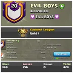 CLAN LEVEL 20 GOLD LEAGUE 1NAME: Evil boys RARE ENGLISH NAME  CLAN CAPITAL 10 || WIN- 168 || LOSE -256 