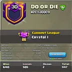 Clan Level 30 -- Clan Name-  DO OR DIE  -- Crystal 1 League -- Capital hall 10 Max  -- Win 640 and loss 505 -- Good name
